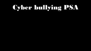 Cyber bullying PSA
QuickTime™ and a
decompressor
are needed to see this picture.
 