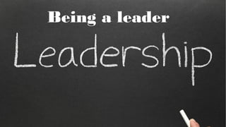 Being a leader
 