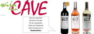 Wij zijn superfan!
Domaine Lauriga!
Uit de Languedoc,
Côtes de Catelanes!
Rosé & Rood ook in
MAGNUMfles!
 
