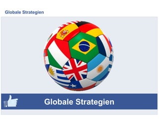 Globale Strategien
Globale Strategien
 