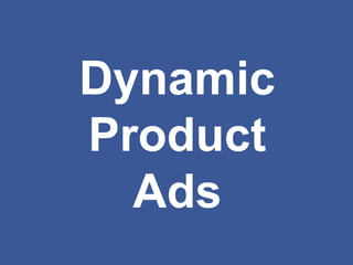 Dynamic
Product
Ads
 