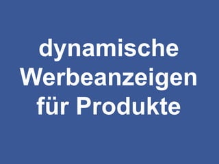 dynamische
Werbeanzeigen
für Produkte
 