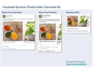 Facebook Dynamic Product Ads | Karussell Ad
47
Design-Empfehlungen
http://on.fb.me/1Ba6Cy1
News Feed Desktop News Feed Mobile Desktop RHS
 
