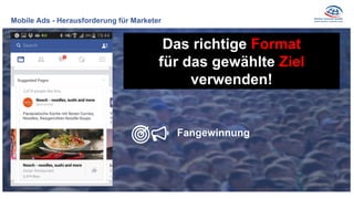 Mobile Ads - Herausforderung für Marketer
Das richtige Format
für das gewählte Ziel
verwenden!
Fangewinnung
 