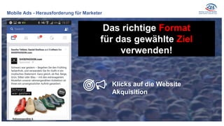 Mobile Ads - Herausforderung für Marketer
Das richtige Format
für das gewählte Ziel
verwenden!
Klicks auf die Website
Akquisition
 