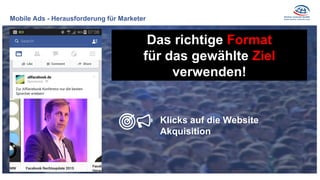 Mobile Ads - Herausforderung für Marketer
Das richtige Format
für das gewählte Ziel
verwenden!
Klicks auf die Website
Akquisition
 