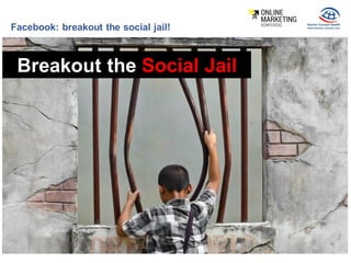 Breakout the Social Jail
Facebook: breakout the social jail!
 