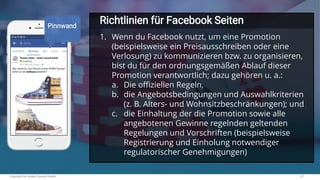 Copyright by Hutter Consult GmbH 27
Richtlinien für Facebook SeitenPinnwand
1. Wenn du Facebook nutzt, um eine Promotion
(...