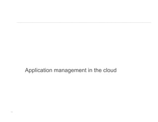 Application management in the cloud




10
 