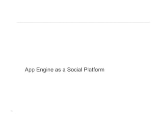 App Engine as a Social Platform




19
 