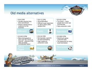 Old media alternatives
    •  $3-6 CPM                   •  $10-12 CPM                         •  $10-$12 CPM
    •  Usual...