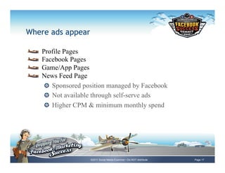 Where ads appear

!       Profile Pages
!       Facebook Pages
!       Game/App Pages
!       News Feed Page
         !   ...