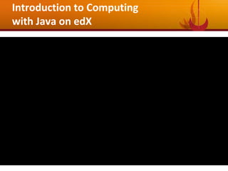 Introduction to Computing
with Java on edX
 