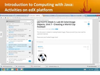 27
Introduction to Computing with Java:
Activities on edX platform
 