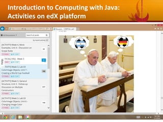 29
Introduction to Computing with Java:
Activities on edX platform
 