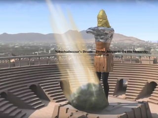 Nebuchadnezzar’s Dream—Divine Judgment On His Monarchy
Daniel 2:1-45
 