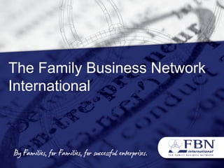 The Family Business Network
International
 