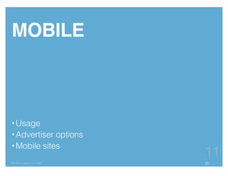 • is not?
• What would you like to do differently?
• How can we help?
FBN | ©2015 re:group, inc. | 07.14.2015
11
MOBILE
• Usage
• Advertiser options
• Mobile sites
 
