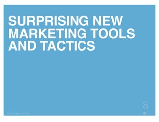 • is not?
• What would you like to do differently?
• How can we help?
FBN | ©2015 re:group, inc. | 07.14.2015
8
SURPRISING NEW
MARKETING TOOLS
AND TACTICS
 