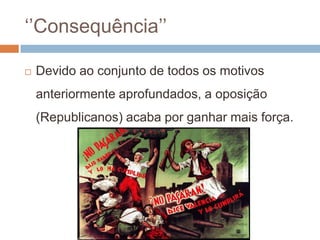 ‘’Consequência’’Devido ao conjunto de todos os motivos anteriormente aprofundados, a oposição (Republicanos) acaba por ganhar mais força.