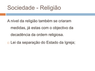 Sociedade - EducaçãoCriação de jardins escola (‘’Jardins Escola João Dinis’’);Reforma de alguns liceus;Criação de escolas técnicas e bibliotecas itinerantes;