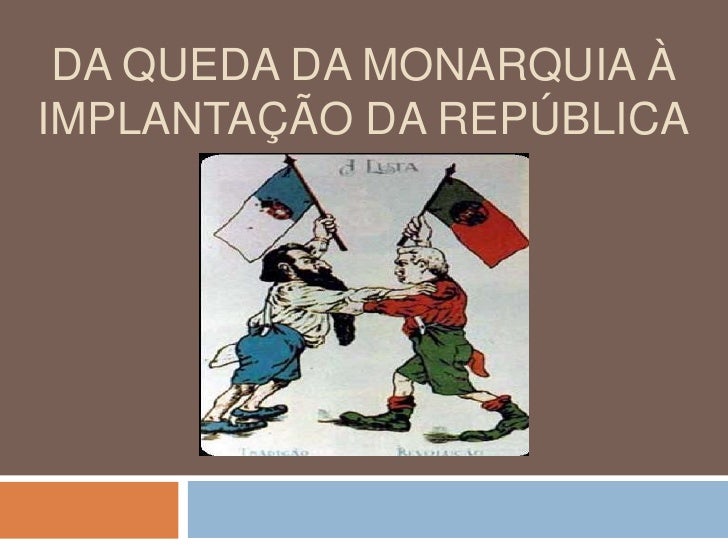 Da queda da Monarquia à Implantação da República<br />