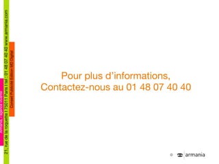 Pour plus d ’informations, Contactez-nous au 01 48 07 40 40 