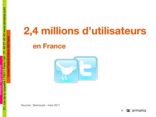 2,4 millions d ’utilisateurs  en France Sources : Semiocast - mars 2011  mai 2011 