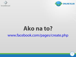Ako na to?
www.facebook.com/pages/create.php
 