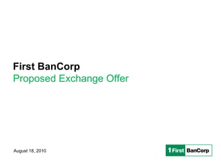 Proposed Exchange Offer August 18, 2010 First BanCorp 