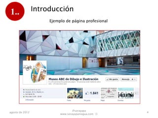 1..              Introducción
                      Ejemplo de página profesional




                                   @sorayapa
agosto de 2012                                        4
                           www.sorayapaniagua.com Ⓢ
 