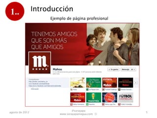 1..              Introducción
                      Ejemplo de página profesional




                                  @sorayapa
agosto de 2012                                        5
                          www.sorayapaniagua.com Ⓢ
 