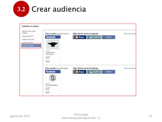 3.2         Crear audiencia
      .




                                 @sorayapa
agosto de 2012                                      54
                         www.sorayapaniagua.com Ⓢ
 