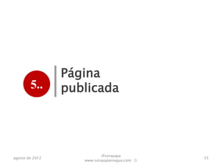 Página
        5..      publicada




                            @sorayapa
agosto de 2012                                 55
                    www.sorayapaniagua.com Ⓢ
 