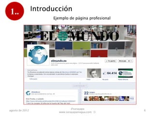 1..              Introducción
                       Ejemplo de página profesional




                                 @sorayapa
agosto de 2012                                         6
                         www.sorayapaniagua.com Ⓢ
 