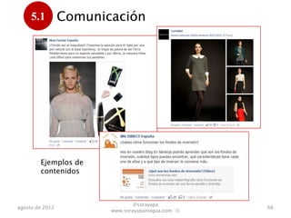 5.1         Comunicación
      .




        Ejemplos de
        contenidos



                                @sorayapa
agosto de 2012                                     66
                        www.sorayapaniagua.com Ⓢ
 