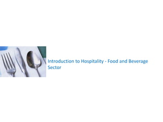 Introduction to Hospitality - Food and Beverage
Sector
 