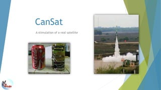 CanSat
A stimulation of a real satellite
 