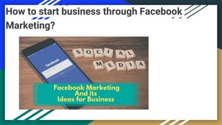 How to start business through Facebook
Marketing?
 