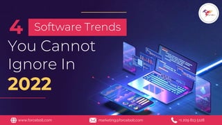 4 Software Trends
You Cannot
Ignore In
2022
www.forcebolt.com marketing@forcebolt.com +1 209 813 5128
 