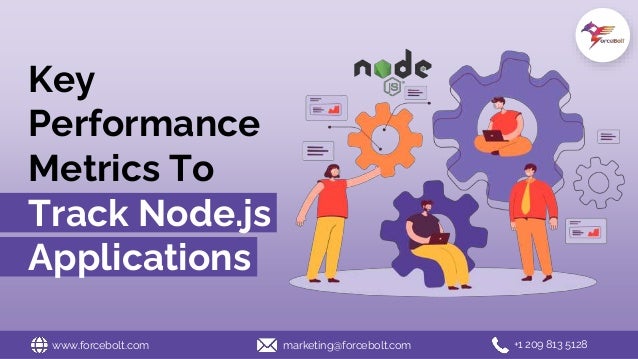 Key
Performance
Metrics To
Track Node.js
Applications
www.forcebolt.com marketing@forcebolt.com +1 209 813 5128
 