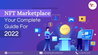 www.forcebolt.com marketing@forcebolt.com +1 209 813 5128
NFT Marketplace
Your Complete
Guide For
2022
 