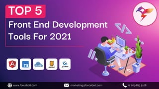 TOP 5
Front End Development
Tools For 2021
www.forcebolt.com marketing@forcebolt.com +1 209 813 5128
 