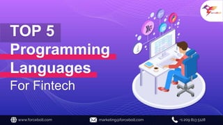 TOP 5
Programming
Languages
For Fintech
www.forcebolt.com marketing@forcebolt.com +1 209 813 5128
 