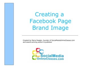 Creating a  Facebook Page Brand Image Created by Maria Peagler, founder of SocialMediaOnlineClasses.com and award-winning author & publisher 