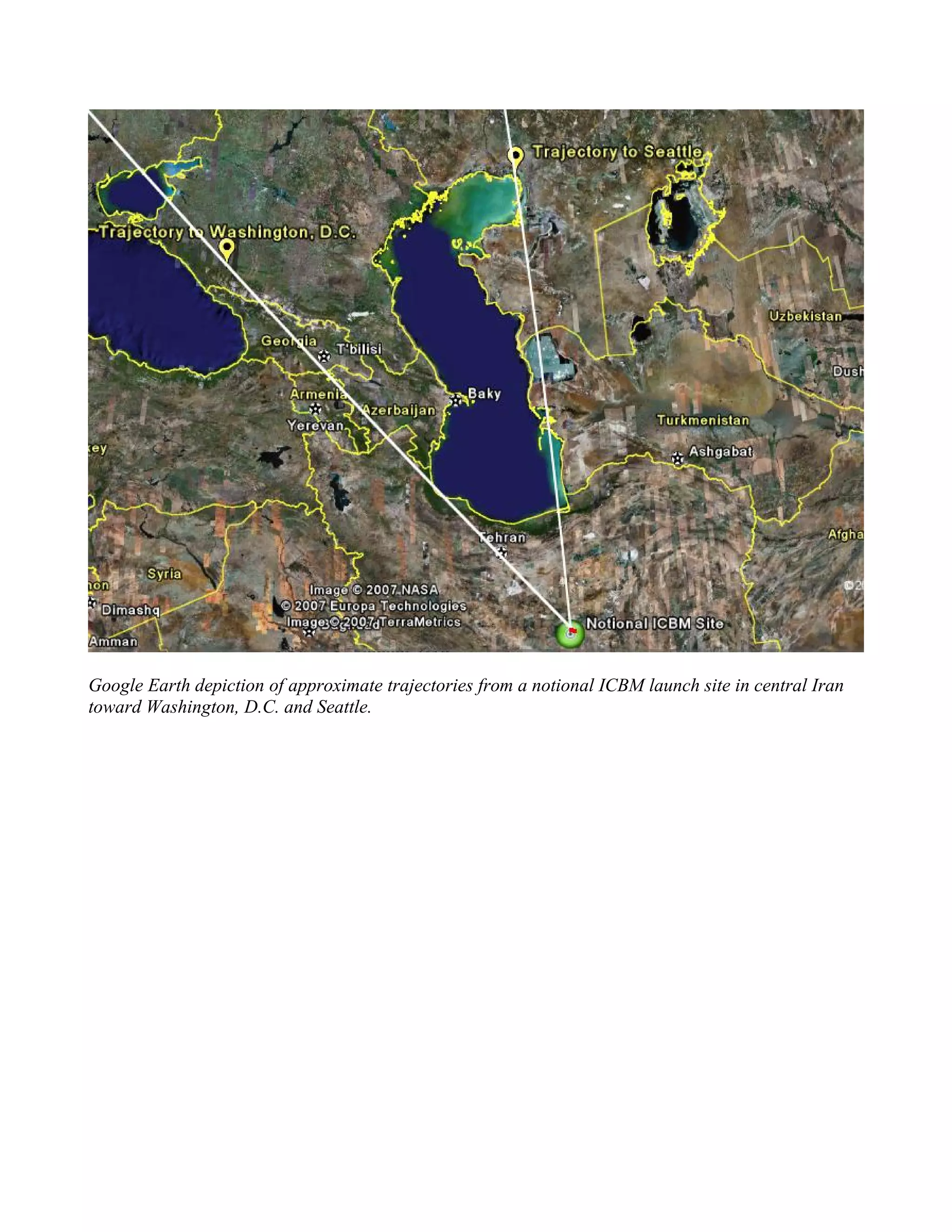Google Earth depiction of approximate trajectories from a notional ICBM launch site in central Iran
toward Washington, D.C. and Seattle.
 