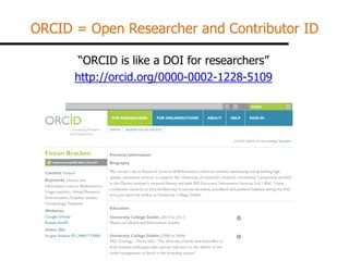 ORCID = Open Researcher and Contributor ID 
“ORCID is like a DOI for researchers” 
http://orcid.org/0000-0002-1228-5109  