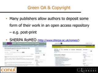 Green OA & Copyright 
•Many publishers allow authors to deposit some form of their work in an open access repository – e.g. post-print 
•SHERPA RoMEO (http://www.sherpa.ac.uk/romeo/)  