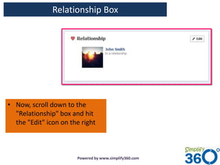 Relationship Box




• Now, scroll down to the
  "Relationship" box and hit
  the "Edit" icon on the right



                       Powered by www.simplify360.com
 