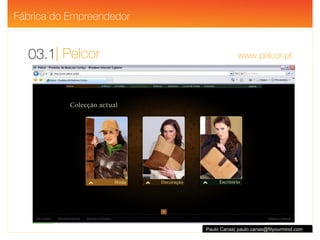 | Pelcor  www.pelcor.pt 03.1 Paulo Canas| paulo.canas@fityourmind.com De discos de cortiça para rolhas de champagne … … a uma linha de produtos de design de pele de cortiça! Sandra Correia começou a trabalhar na empresa do seu progenitor, a Nova Cortiça, em S. Brás de Alportel, onde ainda hoje são fabricados milhões de discos para as rolhas de champanhe exportados para todo o mundo.  A Pelcor, surgiu quando em 2002, em face de várias conjunturas, existia um excedente de matéria-prima de qualidade. Um guarda-chuva em cortiça, idealizado por aquela empresária, foi o primeiro objecto lançado pela Pelcor, numa Feira Internacional de Mulheres Empresárias Ibero-Americanas, em Espanha. Fábrica do Empreendedor 